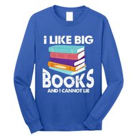 I Like Big Books And I Cannot Lie Funny Bookworm Cool Gift Long Sleeve Shirt