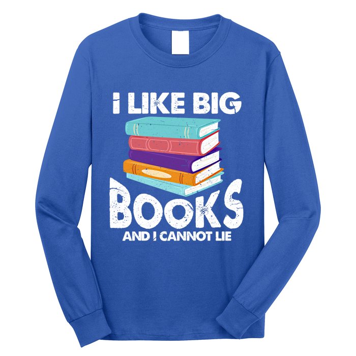 I Like Big Books And I Cannot Lie Funny Bookworm Cool Gift Long Sleeve Shirt