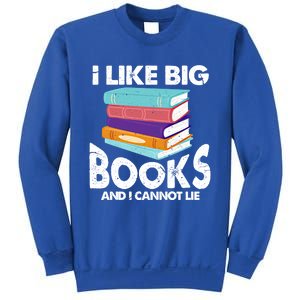 I Like Big Books And I Cannot Lie Funny Bookworm Cool Gift Sweatshirt