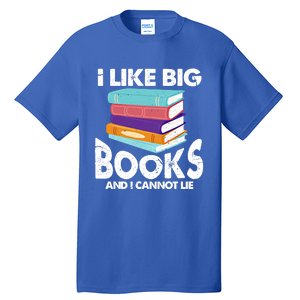 I Like Big Books And I Cannot Lie Funny Bookworm Cool Gift Tall T-Shirt