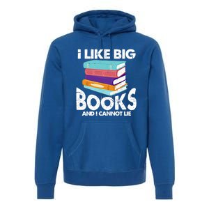 I Like Big Books And I Cannot Lie Funny Bookworm Cool Gift Premium Hoodie