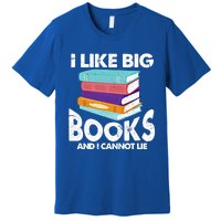 I Like Big Books And I Cannot Lie Funny Bookworm Cool Gift Premium T-Shirt