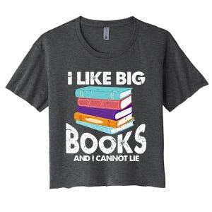 I Like Big Books And I Cannot Lie Funny Bookworm Cool Gift Women's Crop Top Tee