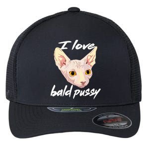 I Love Bald Pussy Adult Humor Dirty Pun Joke Flexfit Unipanel Trucker Cap