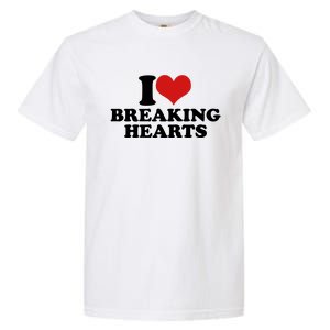 I Love Breaking Hearts Garment-Dyed Heavyweight T-Shirt