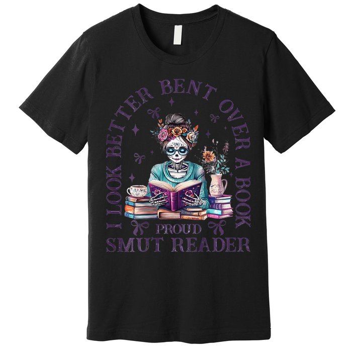 I Look Better Bent Over A Book Proud Smut Reader Premium T-Shirt
