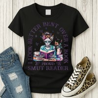I Look Better Bent Over A Book Proud Smut Reader Womens T-Shirt