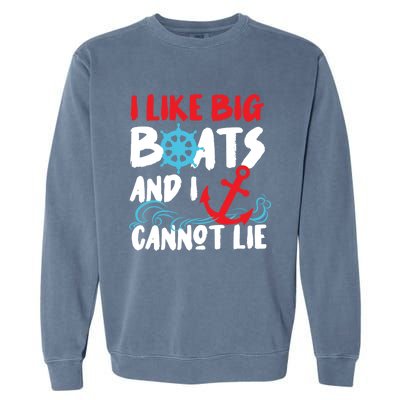 I Like Big Boats And I Can’T Lie Gift Garment-Dyed Sweatshirt