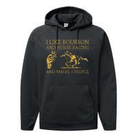 I Like Bourbon And Horse Racing And Maybe 3 People lover Performance Fleece Hoodie