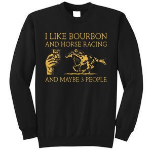 I Like Bourbon And Horse Racing And Maybe 3 People lover Sweatshirt