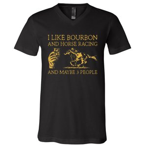 I Like Bourbon And Horse Racing And Maybe 3 People lover V-Neck T-Shirt