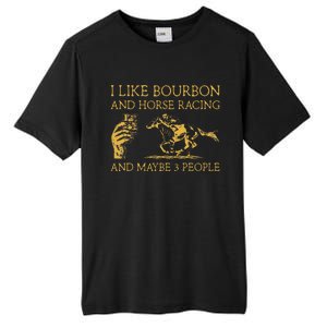 I Like Bourbon And Horse Racing And Maybe 3 People lover Tall Fusion ChromaSoft Performance T-Shirt