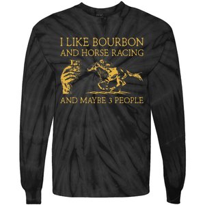 I Like Bourbon And Horse Racing And Maybe 3 People lover Tie-Dye Long Sleeve Shirt