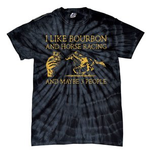 I Like Bourbon And Horse Racing And Maybe 3 People lover Tie-Dye T-Shirt