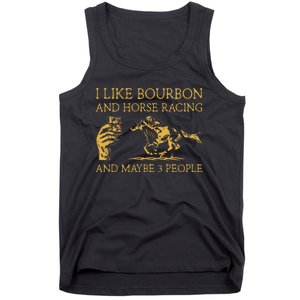 I Like Bourbon And Horse Racing And Maybe 3 People lover Tank Top