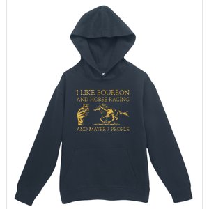 I Like Bourbon And Horse Racing And Maybe 3 People lover Urban Pullover Hoodie