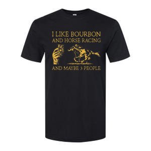 I Like Bourbon And Horse Racing And Maybe 3 People lover Softstyle CVC T-Shirt