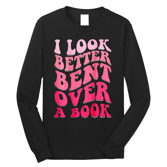 I Look Better Bent Over A Book Long Sleeve Shirt