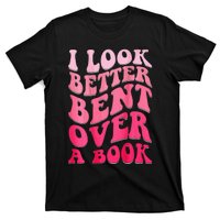 I Look Better Bent Over A Book T-Shirt