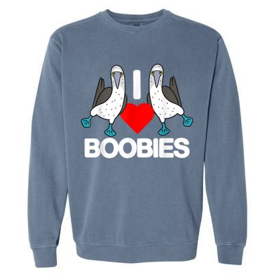 I Love Boobies Blue Footed Boobie Bird Funny I Heart Boobies Garment-Dyed Sweatshirt