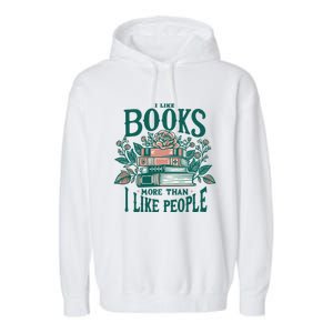 I Like Books More Than People Reading Teacher Book Nerds Gift Garment-Dyed Fleece Hoodie