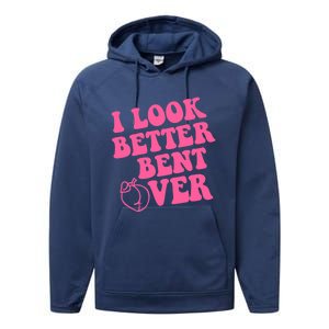 I Look Better Bent Over Performance Fleece Hoodie