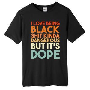 I Love Being Black Shit Kinda Dangerous But It's Dope Tall Fusion ChromaSoft Performance T-Shirt