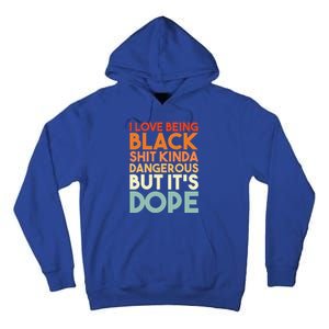 I Love Being Black Shit Kinda Dangerous But It's Dope Tall Hoodie