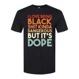 I Love Being Black Shit Kinda Dangerous But It's Dope Softstyle CVC T-Shirt