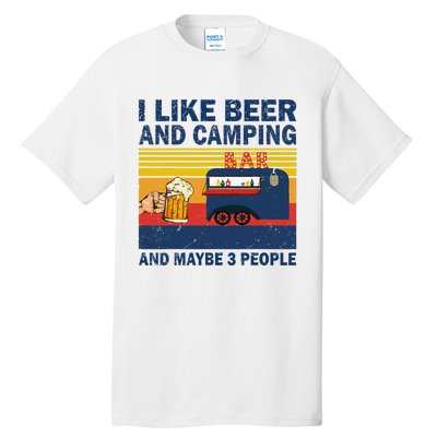 I Like Beer And Camping And Maybe 3 People Drink And Camping Tall T-Shirt