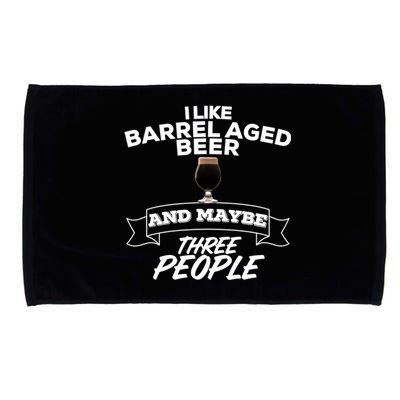 I Like Barrel Aged Beer And Maybe Three People Craft Beer Funny Gift Microfiber Hand Towel