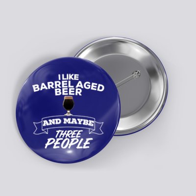 I Like Barrel Aged Beer And Maybe Three People Craft Beer Funny Gift Button