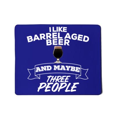 I Like Barrel Aged Beer And Maybe Three People Craft Beer Funny Gift Mousepad