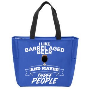 I Like Barrel Aged Beer And Maybe Three People Craft Beer Funny Gift Zip Tote Bag