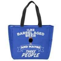 I Like Barrel Aged Beer And Maybe Three People Craft Beer Funny Gift Zip Tote Bag