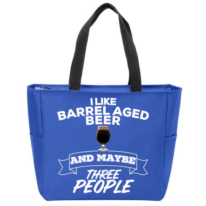 I Like Barrel Aged Beer And Maybe Three People Craft Beer Funny Gift Zip Tote Bag