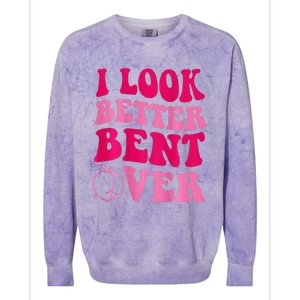 I Look Better Bent Over Colorblast Crewneck Sweatshirt