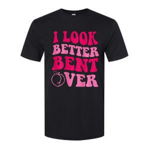 I Look Better Bent Over Softstyle CVC T-Shirt