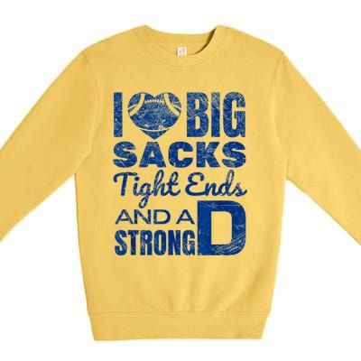 I Love Big Sacks Tight Ends And Strong D Funny Football Premium Crewneck Sweatshirt