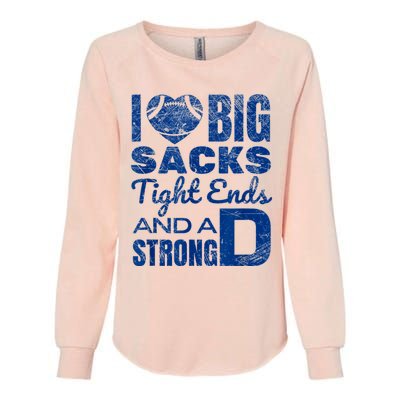 I Love Big Sacks Tight Ends And Strong D Funny Football Womens California Wash Sweatshirt