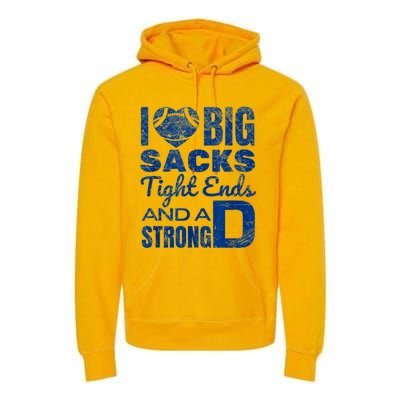 I Love Big Sacks Tight Ends And Strong D Funny Football Premium Hoodie