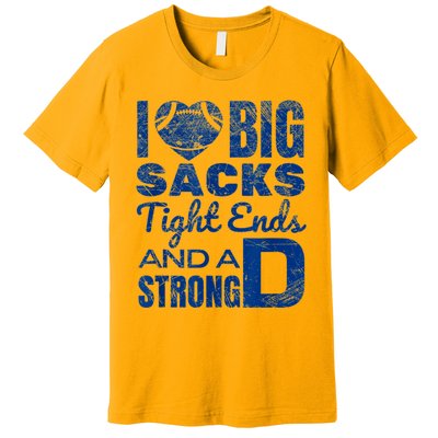 I Love Big Sacks Tight Ends And Strong D Funny Football Premium T-Shirt