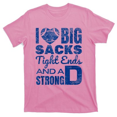 I Love Big Sacks Tight Ends And Strong D Funny Football T-Shirt