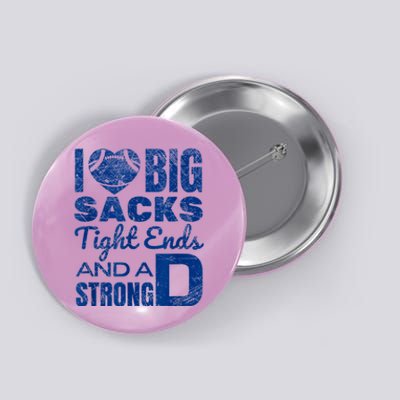 I Love Big Sacks Tight Ends And Strong D Funny Football Button