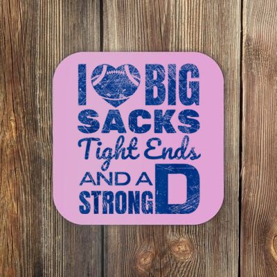 I Love Big Sacks Tight Ends And Strong D Funny Football Coaster