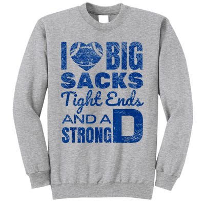 I Love Big Sacks Tight Ends And Strong D Funny Football Tall Sweatshirt