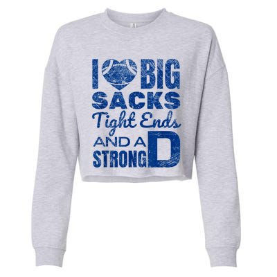 I Love Big Sacks Tight Ends And Strong D Funny Football Cropped Pullover Crew