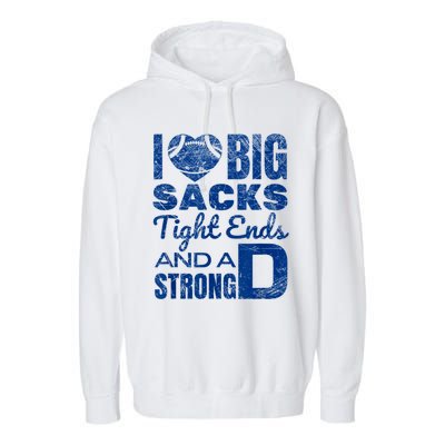 I Love Big Sacks Tight Ends And Strong D Funny Football Garment-Dyed Fleece Hoodie