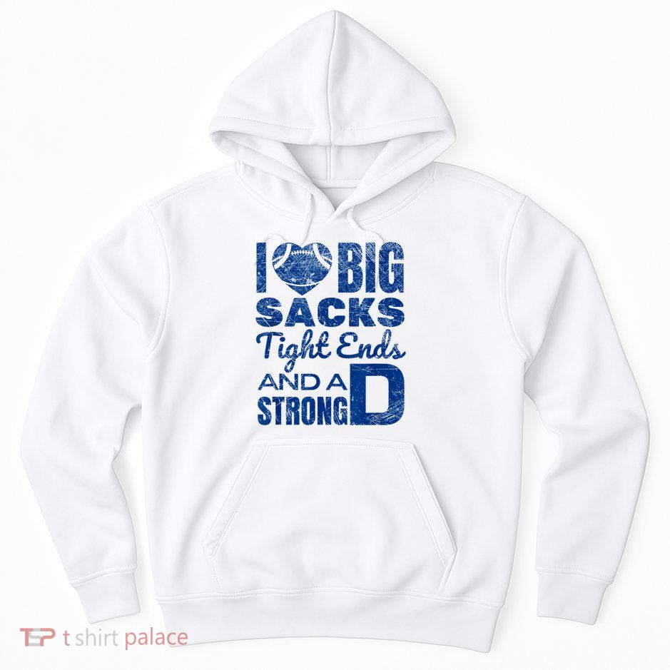 I Love Big Sacks Tight Ends And Strong D Funny Football Hoodie