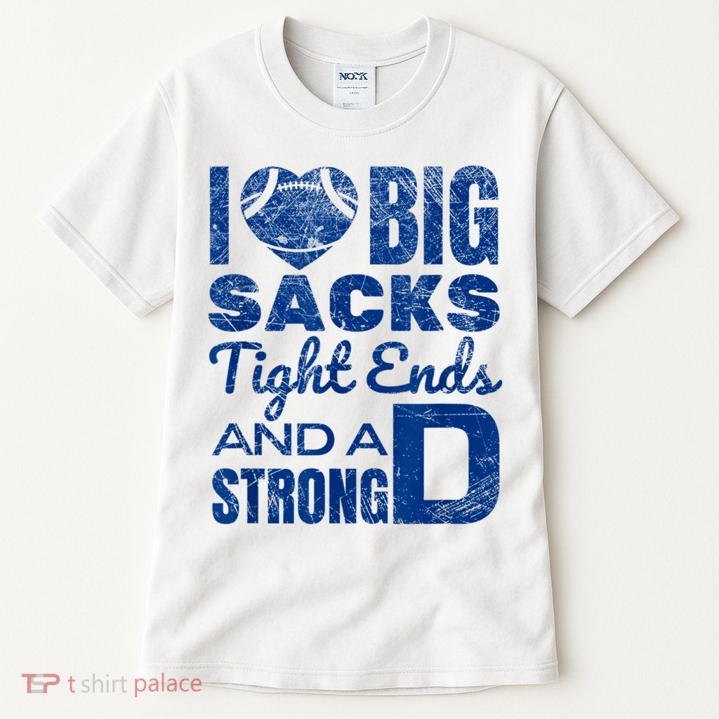 I Love Big Sacks Tight Ends And Strong D Funny Football Tall T-Shirt